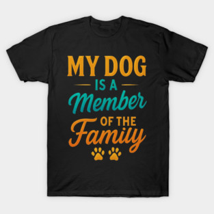 My Dog Is a Member of the Family – Colorful Glow Typography Design with Paw Prints – Cute Dog Lover Quote Shirt for Dog Moms, Dog Dads, Pet Owners, Animal Lovers T-Shirt