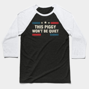 This Piggy Won’t Be Quiet – Anti Trump Feminist Protest USA Flag Baseball T-Shirt