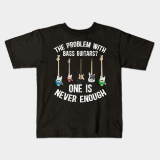 Problem With Bass Guitars Bass Player Bass Guitar Player Kids T-Shirt