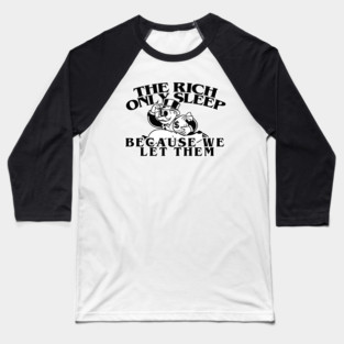 the rich only sleep because we let them (eat the rich) Baseball T-Shirt