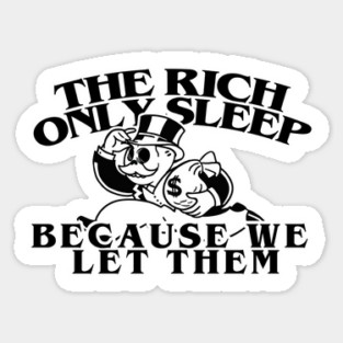 the rich only sleep because we let them (eat the rich) Sticker