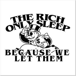 the rich only sleep because we let them (eat the rich) Posters and Art