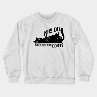 Funny Procrastinator Cat Why Do Crewneck Sweatshirt