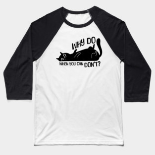 Funny Procrastinator Cat Why Do Baseball T-Shirt