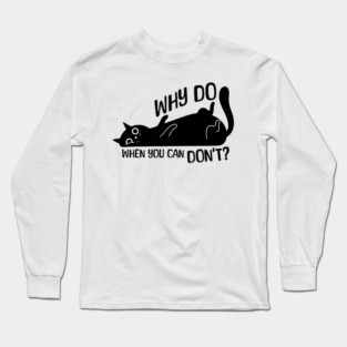 Funny Procrastinator Cat Why Do Long Sleeve T-Shirt