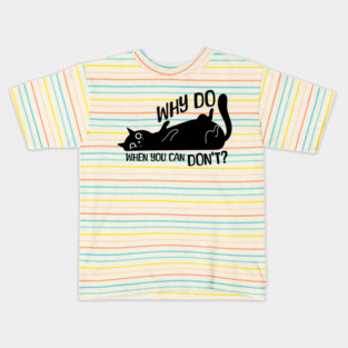 Funny Procrastinator Cat Why Do Kids T-Shirt