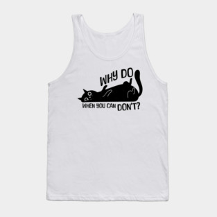 Funny Procrastinator Cat Why Do Tank Top