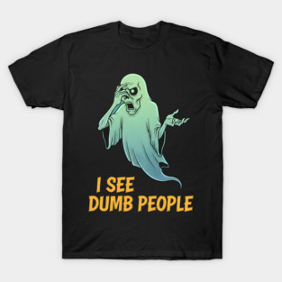 I see Dumb People T-Shirt