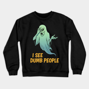 I see Dumb People Crewneck Sweatshirt