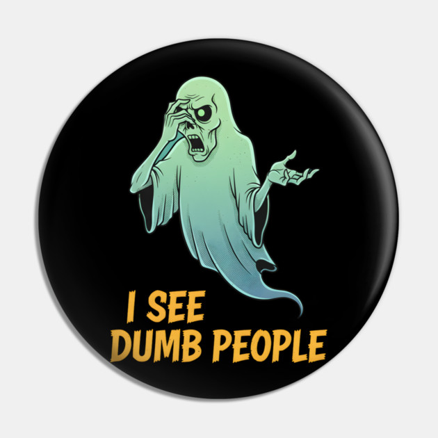 I see Dumb People Pin by Randy 's Store