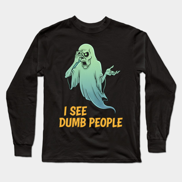 I see Dumb People Long Sleeve T-Shirt by Randy 's Store