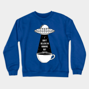 I Don't Believe In Humans Crewneck Sweatshirt