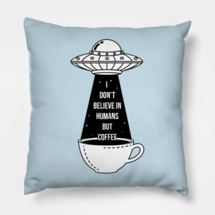 I Don't Believe In Humans Pillow