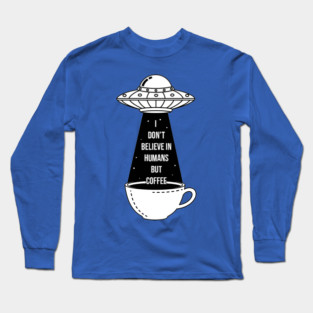I Don't Believe In Humans Long Sleeve T-Shirt