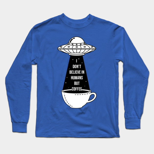 I Don't Believe In Humans Long Sleeve T-Shirt by enrynz