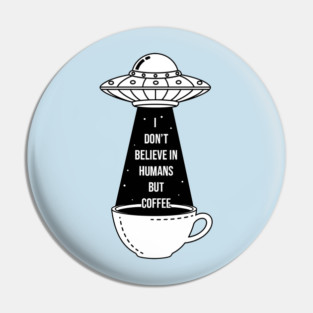 I Don't Believe In Humans Pin