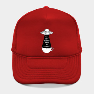 I Don't Believe In Humans Hat