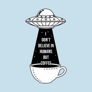 I Don't Believe In Humans T-Shirt