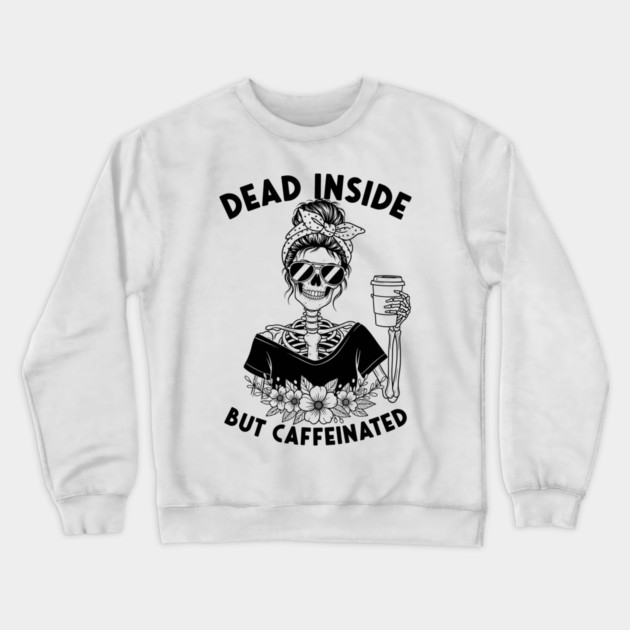 Dead Inside, But Caffeinated Crewneck Sweatshirt by enrynz