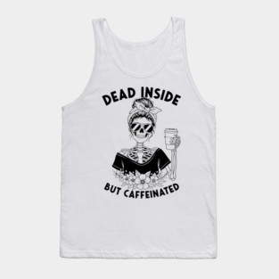 Dead Inside, But Caffeinated Tank Top