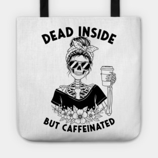 Dead Inside, But Caffeinated Tote