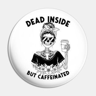 Dead Inside, But Caffeinated Pin