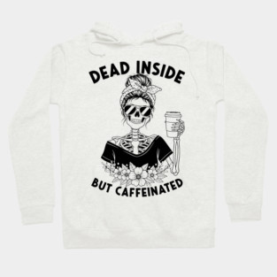 Dead Inside, But Caffeinated Hoodie