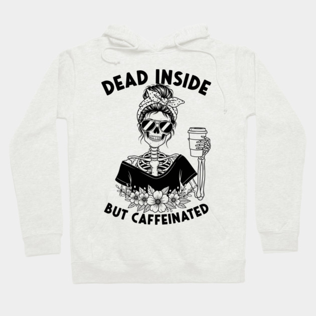 Dead Inside, But Caffeinated Hoodie by enrynz