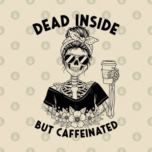 Dead Inside, But Caffeinated by enrynz