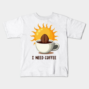 I NEED COFFEE Kids T-Shirt