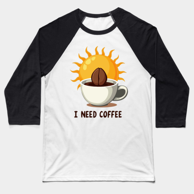 I NEED COFFEE Baseball T-Shirt by Urbanprint