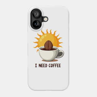 I NEED COFFEE Phone Case