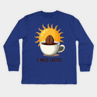 I NEED COFFEE Kids Long Sleeve T-Shirt