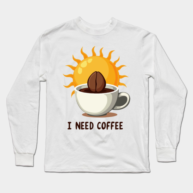 I NEED COFFEE Long Sleeve T-Shirt by Urbanprint