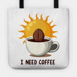 I NEED COFFEE Tote