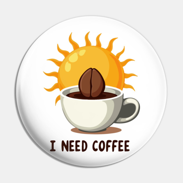 I NEED COFFEE Pin by Urbanprint