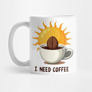 I NEED COFFEE Mug