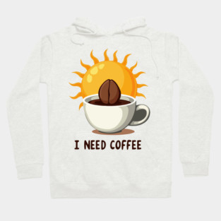 I NEED COFFEE Hoodie