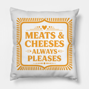 Meats & Cheeses Always Please Pillow
