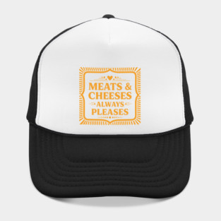 Meats & Cheeses Always Please Hat