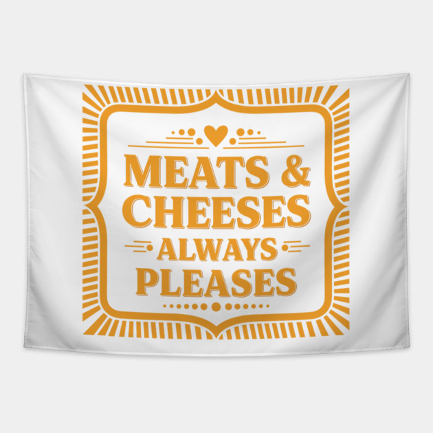 Meats & Cheeses Always Please Tapestry by enrynz
