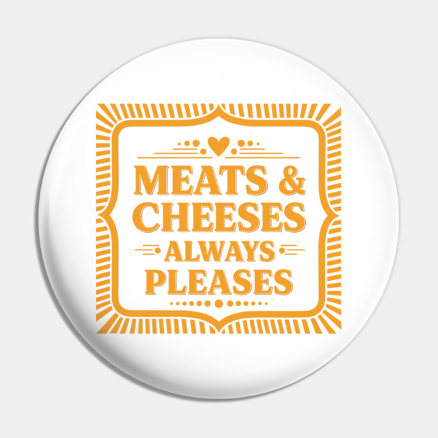 Meats & Cheeses Always Please Pin by enrynz