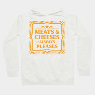 Meats & Cheeses Always Please Hoodie