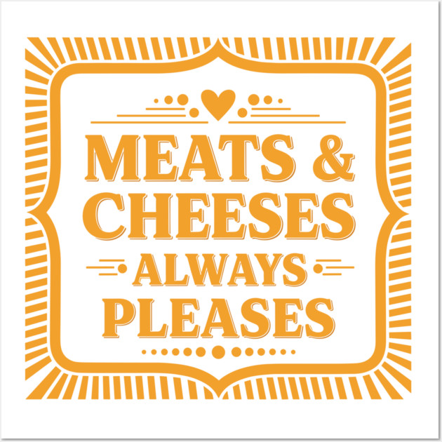 Meats & Cheeses Always Please Wall Art by Digironin