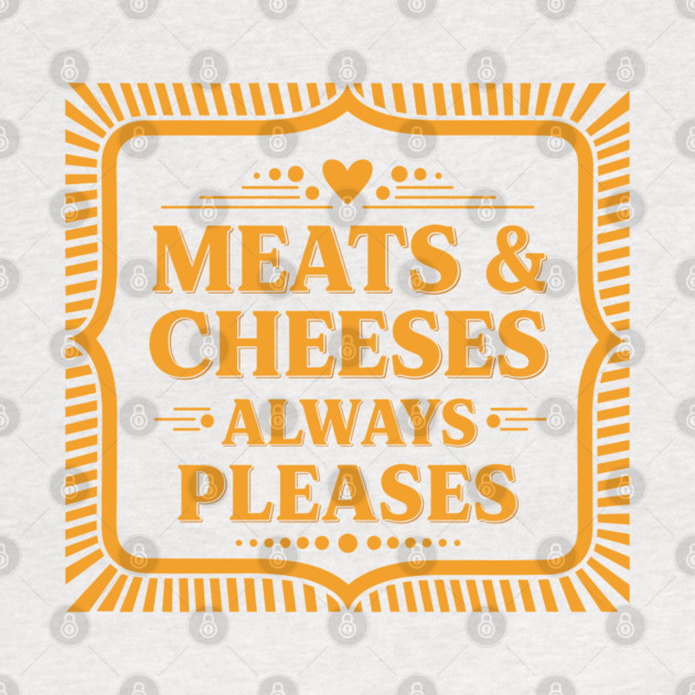 Meats & Cheeses Always Please by enrynz