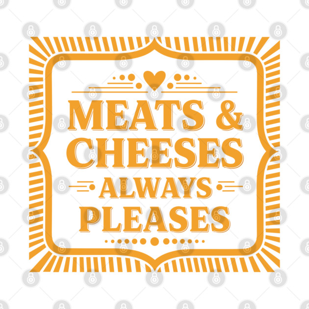 Meats & Cheeses Always Please by enrynz
