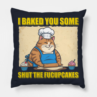 Shut The Fucupcakes Pillow
