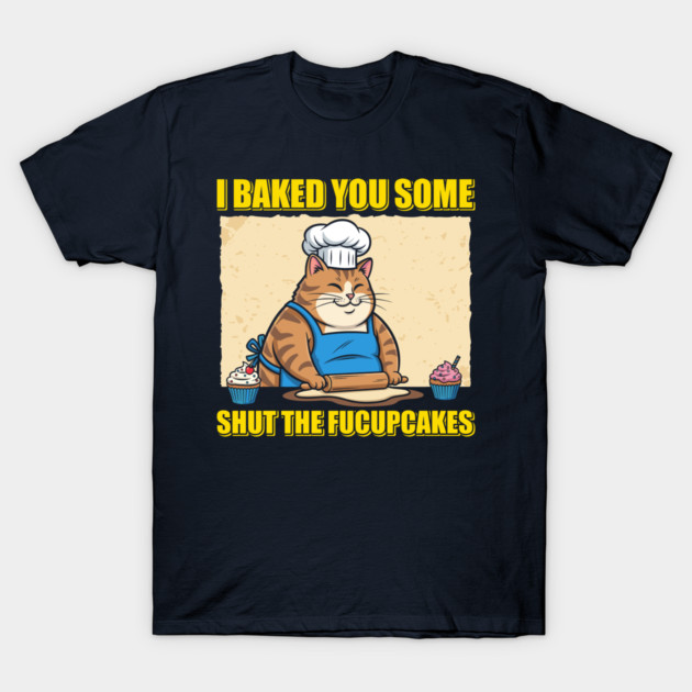 Shut The Fucupcakes T-Shirt by enrynz