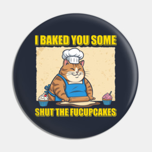 Shut The Fucupcakes Pin