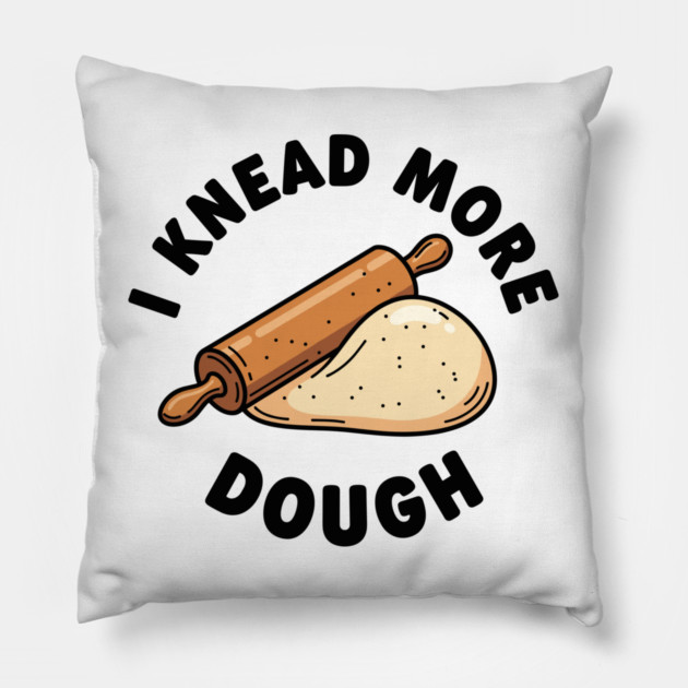 I Knead More Dough Pillow by enrynz